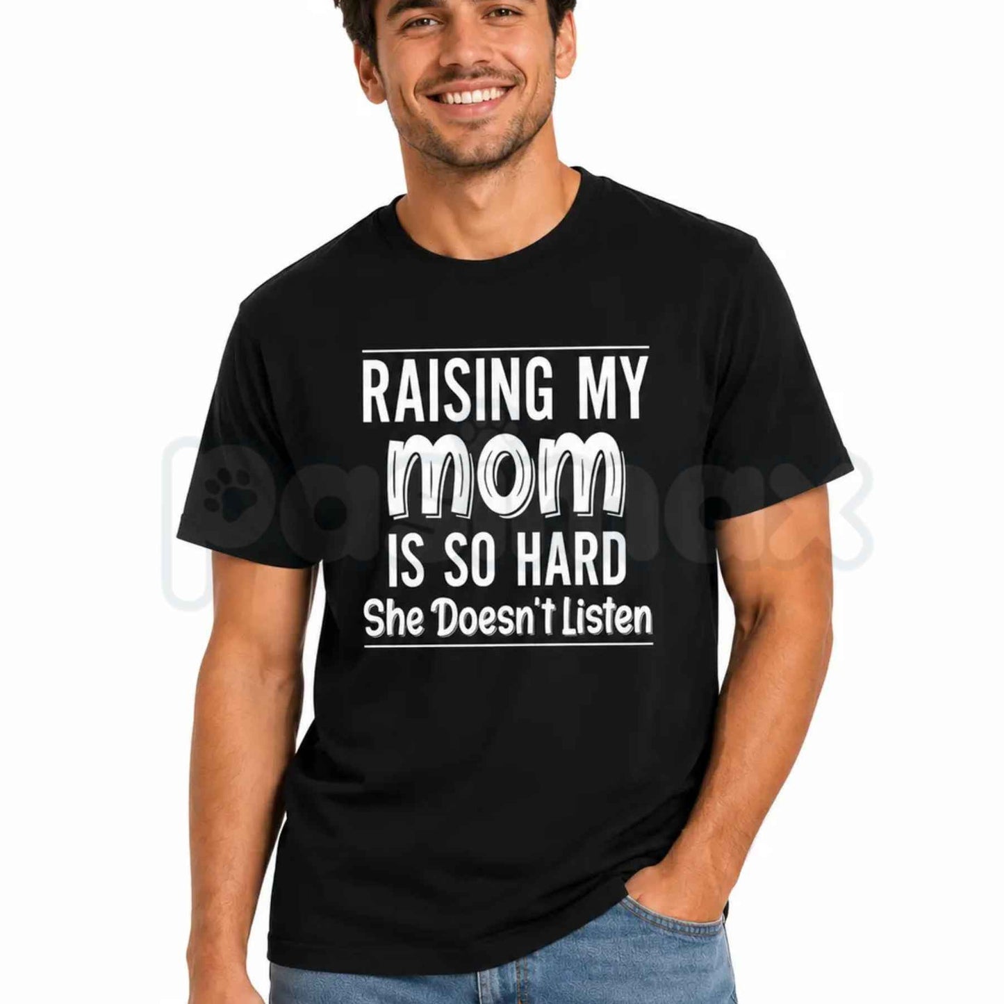 Raising My Mom Is So Hard She Doesn’t Listen T-Shirt – Funny Family Humor Unisex Cotton Tee