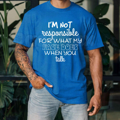 I'm Not Responsible For What My Face Does T-Shirt – Funny Sarcastic Facial Expression Unisex Graphic Tee