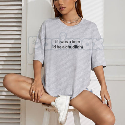 “If I Was a Beer I’d Be a Chudlight” Funny T-Shirt – Humor Quote Drinking Graphic Tee, Premium 100% Cotton Unisex Bar Humor Top, Soft Lived-In Heavyweight Sarcastic Beer Shirt, Made in USA
