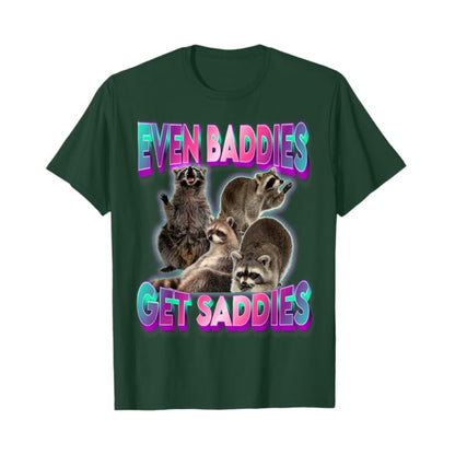 "Even Baddies Get Saddies" Meme Tee - Unisex Raccoon T-Shirt, Oddly Specific Viral Shirt