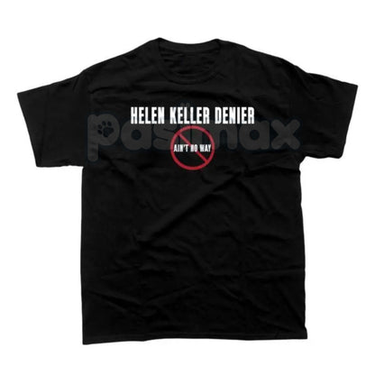 "Helen Keller Denier" T-Shirt - Bold Controversial Design, Dark Humor Statement Tee, Edgy Sarcastic History Apparel