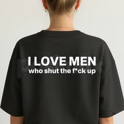"I Love Men Who Shut The Fk Up" T-Shirt – Funny Sarcastic Statement Graphic Tee
