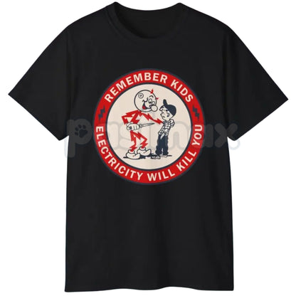 "Remember Kids Electricity Will Kill You" T Shirt - Dark Humor Safety Slogan Tee, Cynical Cautionary Apparel, Vintage Electrical Worker Gift