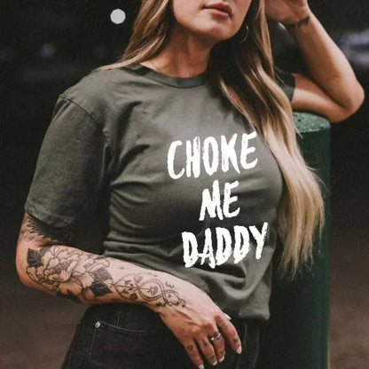 Choke Me Daddy T-Shirt – Funny Graphic Tee for Women, Trendy Summer Outfit, Gift for Girlfriend or Mother’s Day