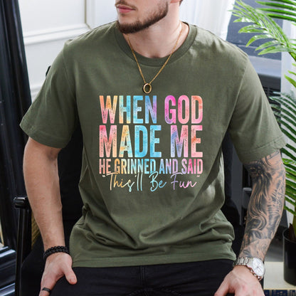 "When God Made Me He Grinned" T-Shirt - Funny Sarcastic Quote Tee, Witty Sarcasm Apparel
