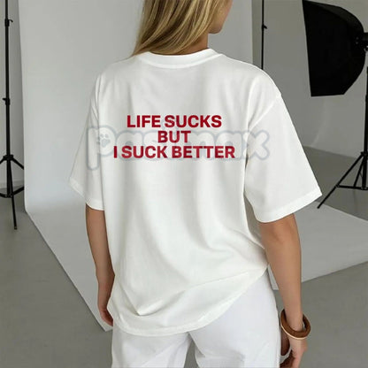 "Life Sucks But I Suck Better" Funny Streetwear Graphic Tee - Sarcastic Statement T-Shirt for Men & Women, Self-Deprecating Humor Gift