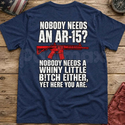 Nobody Needs An AR15 T-Shirt – Funny Sarcastic Gun Humor Unisex Graphic Tee