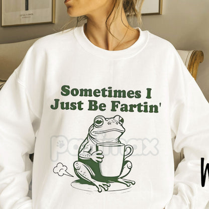 "Sometimes I Just Be Fartin'" Frog Sweatshirt | Funny Relatable Humor Crewneck | Absurdist Meme Shirt