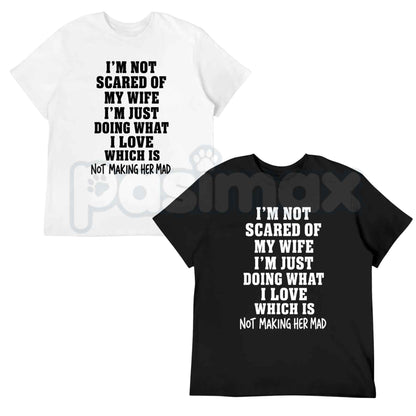Im Not Scared Of My Wife Shirt – Funny Husband Marriage Quote Graphic Tee, Sarcastic Not Making Her Mad Joke Unisex Cotton T-Shirt