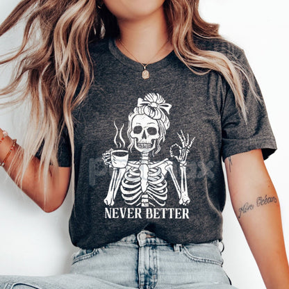 Comfort Colors® 'Never Better' Skeleton Shirt – Halloween Humor Coffee Lover T-shirt, Spooky Fall Essential, Goth Aesthetic Tee