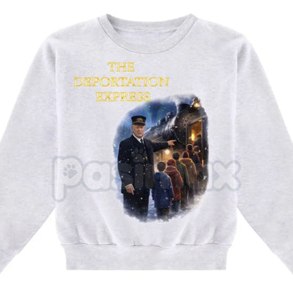 The Deportation Express Funny Sweatshirt | Sarcastic Political Jumper | Bold Statement Graphic Crewneck | Funny Cultural Irony Gift