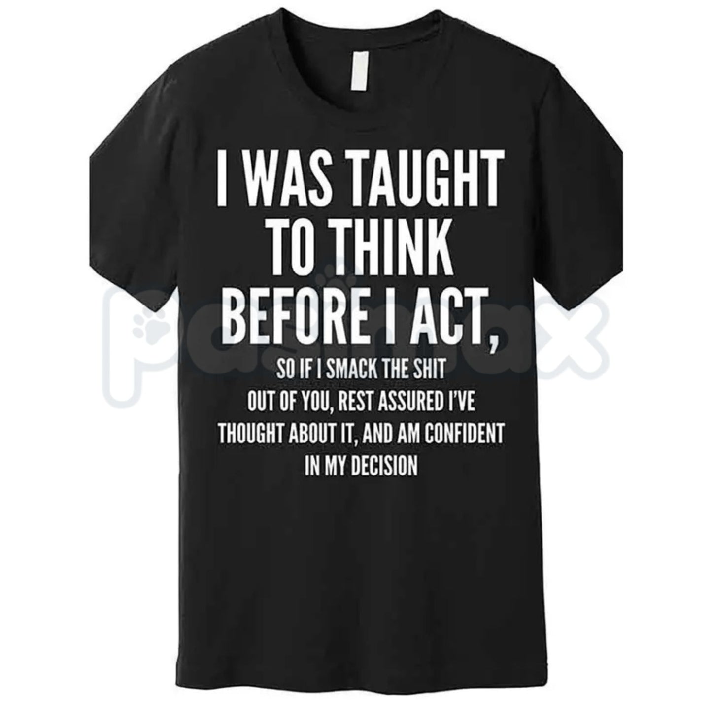 "I Was Taught to Think Before I Act" T-Shirt – Funny Sarcastic Graphic Tee, Remastered Heavy Cotton Witty Statement Top, Soft Lived-In Heavyweight Relatable Humor Shirt, Made in USA