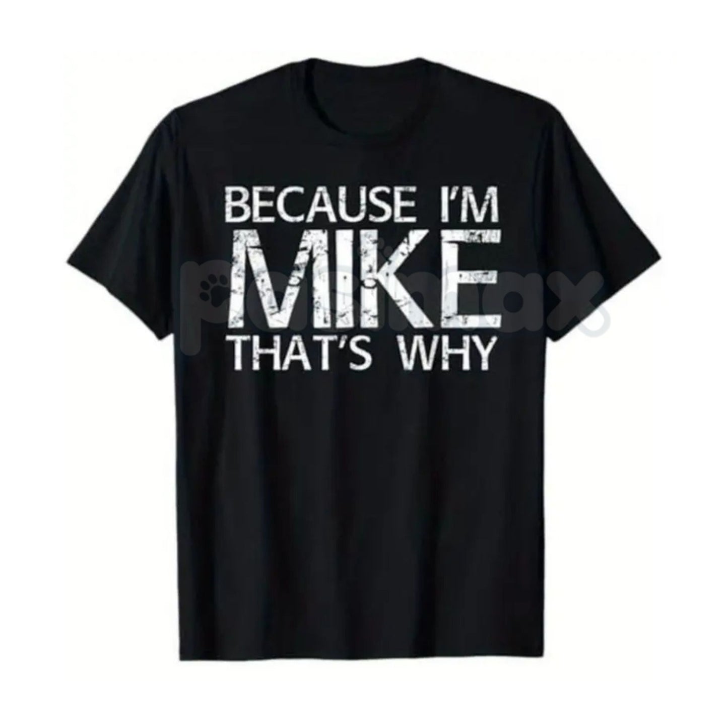 "Because I'm Mike That's Why" Funny T-Shirt - Personalized Name Gift Idea Graphic Tee, Premium 100% Cotton Mike Humor Shirt, Witty Sarcastic Men's Name Top, Unique Birthday Gift for Mike, Soft Lived-In Custom Style Apparel