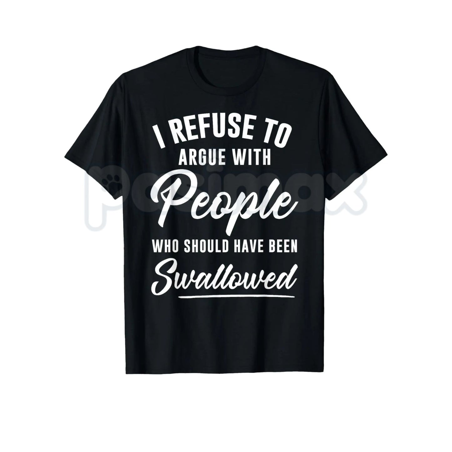 I Refuse to Argue with People Who Should Have Been Swallowed – Funny Sarcastic Hoodie, Sweatshirt & T-Shirt