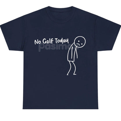 "No Golf Today" Sarcastic Statement T-Shirt - Anti-Commitment Humor Tee, Unisex Lazy Day Apparel