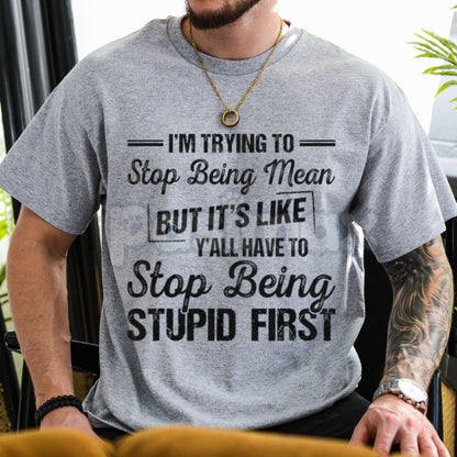 "I'm Trying To Stop Being Mean" Funny T-Shirt – Sarcastic Sassy Graphic Tee, Premium 100% Cotton Unhinged Truth Top, Soft Lived-In Heavyweight Relatable Humor, Made in USA