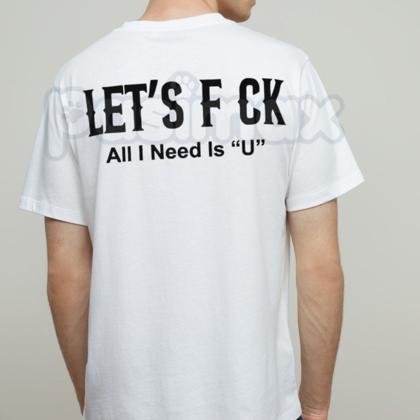 Edgy "Let's Fck All I Need Is U" T-Shirt – Sarcastic Romantic Graphic Tee