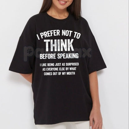 "I Prefer Not To Think Before Speaking" Slogan T-Shirt - Funny Sarcastic No Filter Graphic Tee, Premium 100% Cotton Witty Statement Top, Humorous Gift for Outspoken Friends, Sassy Unfiltered Personality Shirt, Soft Lived-In Heavyweight Casual Apparel