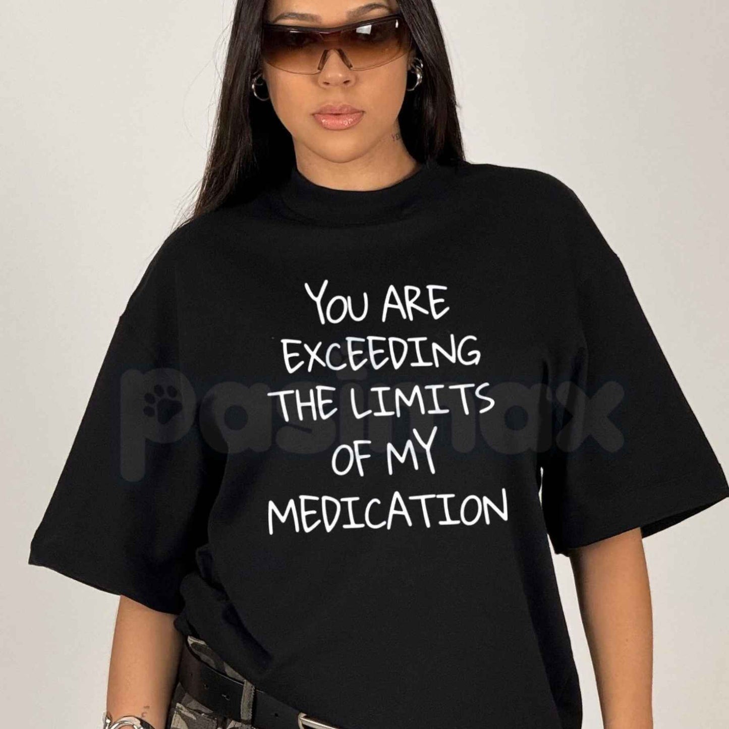 You Exceed My Medication Limits T-Shirt – Funny Sarcastic Humorous Unisex Cotton Tee