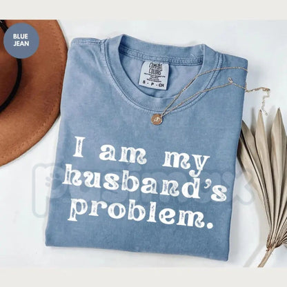 Comfort Colors® I’m My Husband’s Problem T-Shirt – Funny Sarcastic Wife Tee, Snarky Marriage Humor Shirt, Trendy Edgy Wifey Aesthetic Top