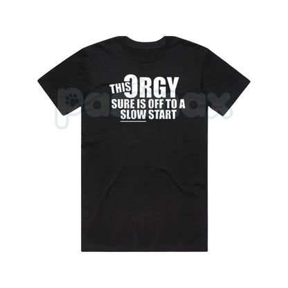 This Orgy Sure is Off to a Slow Start – Funny Sarcastic Hoodie, Party Humor Sweatshirt & Graphic T-Shirt