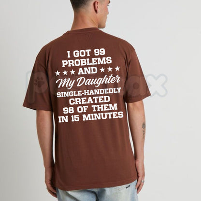 I Got 99 Problems And My Daughter Created 98 Funny Dad T-Shirt – Sarcastic Parenting Tee