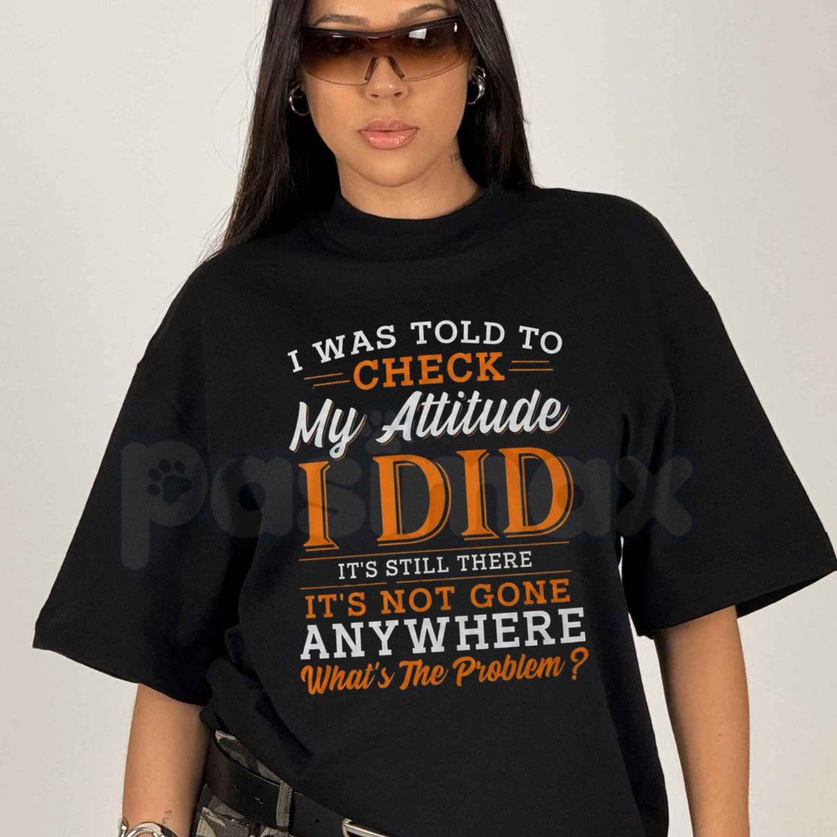 I Was Told To Check My Attitude I Did T-Shirt – Funny Sarcastic Quote Unisex Tee