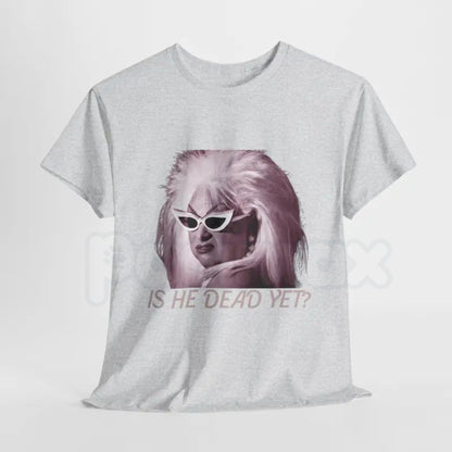 Women’s "Is He Dead Yet?" Funny T-Shirt – Sarcastic Dark Humor Graphic Tee, Premium 100% Cotton Casual Wit Top, Soft Lived-In Heavyweight Petty Statement Shirt, Made in USA