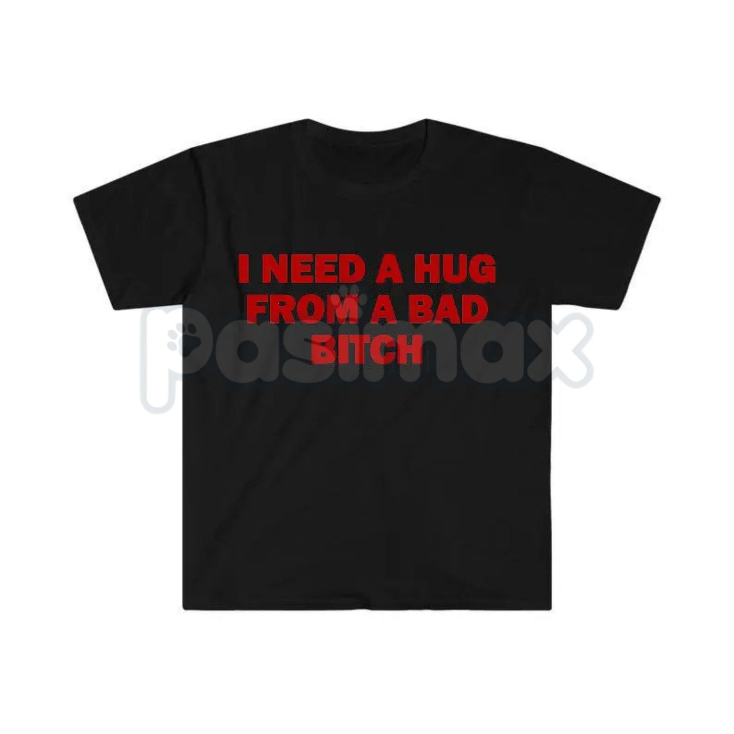 "I Need A Hug From A Bad Bitch" Funny Meme T-Shirt – Viral Sarcastic Graphic Tee, Premium 100% Cotton Humor Gift, Aesthetic Baddie Streetwear Top, Soft Lived-In Heavyweight Unisex Shirt, Made in USA