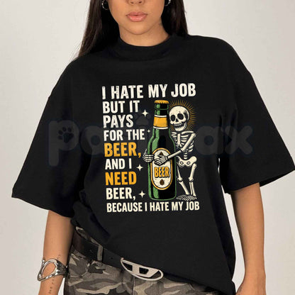 I Hate My Job But It Pays For The Beer T-Shirt – Funny Work Humor Unisex Cotton Graphic Tee
