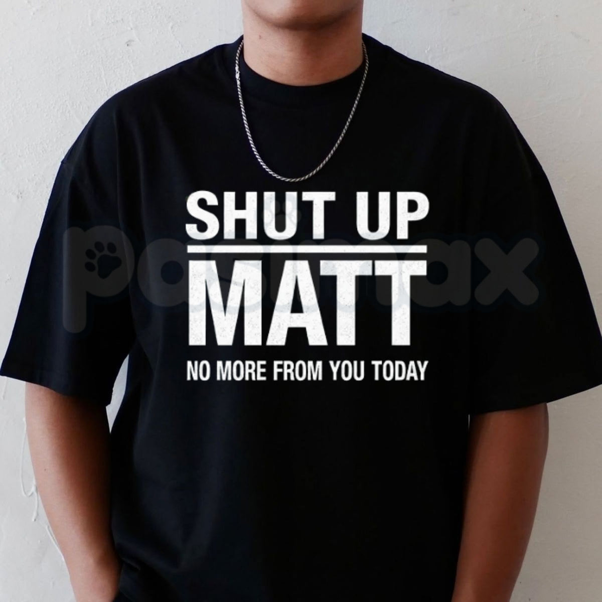 Shut Up Matt T-Shirt – Funny Sarcastic Meme Retro Slogan Unisex Graphic Tee