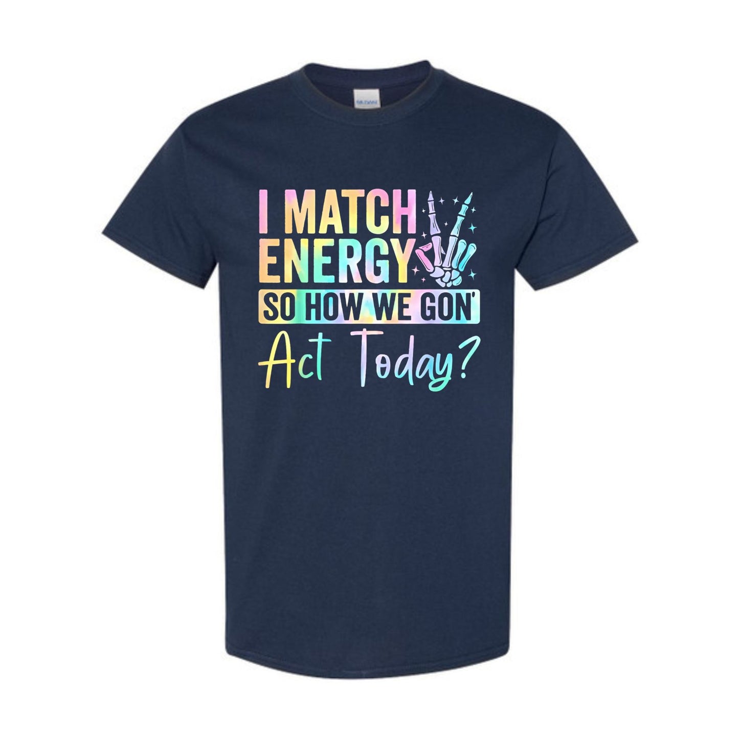 I Match Energy So How We Gone Act Today T-Shirt - Unisex Funny Sarcastic Tee, Casual Vibe Top
