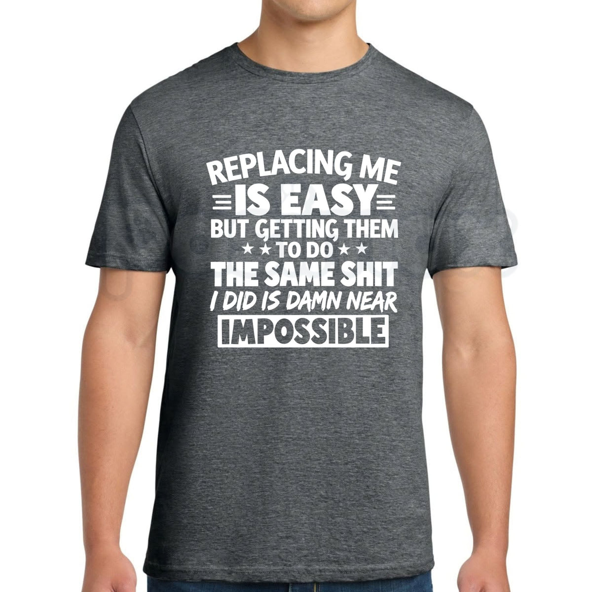 Replacing Me Is Easy Quote T-Shirt – Funny Confidence Sarcastic Humor Tee