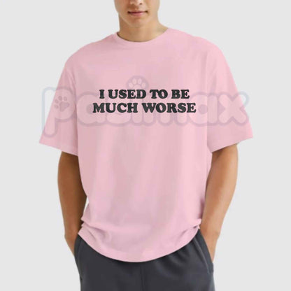 I Used to Be Much Worse Graphic Cotton T-Shirt – Sarcastic Self Improvement Tee, Funny Self Deprecating Humorous Unisex Streetwear Shirt