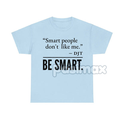 "Smart People Don't Like Me" T-Shirt - Funny Sarcastic Tee, Witty Humor Apparel