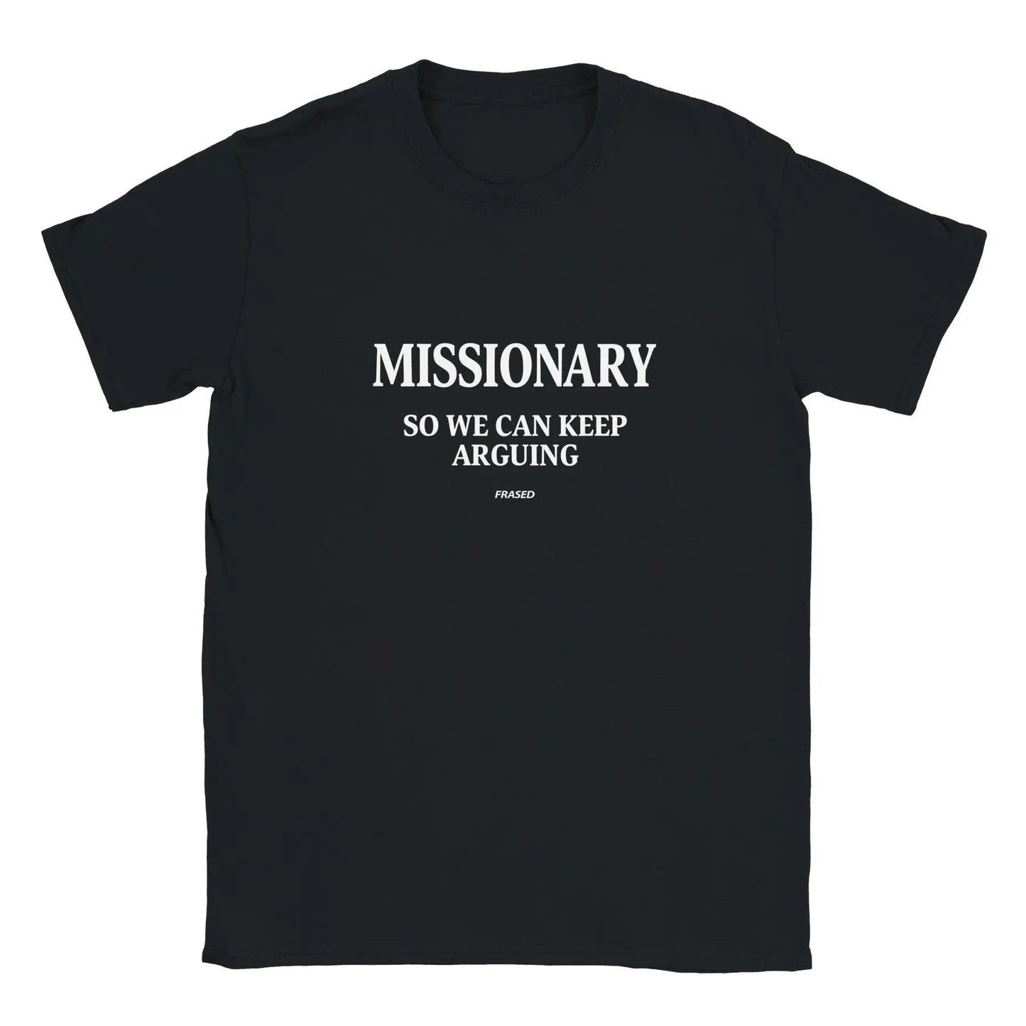"Missionary So We Can Keep Arguing" T-shirt - Funny Womens Text Gift, Humorous Summer Tee