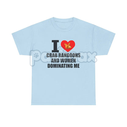 "I Heart Crab Rangoons And Women Dominating Me" Shirt - Funny Adult Fetish Humor Tee, Absurd Food & Kink Slogan, Provocative Statement Apparel