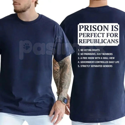 Prison Is Perfect For Republicans T-Shirt – Funny Political Tee, Bold Anti-Republican Liberal Democrat Shirt