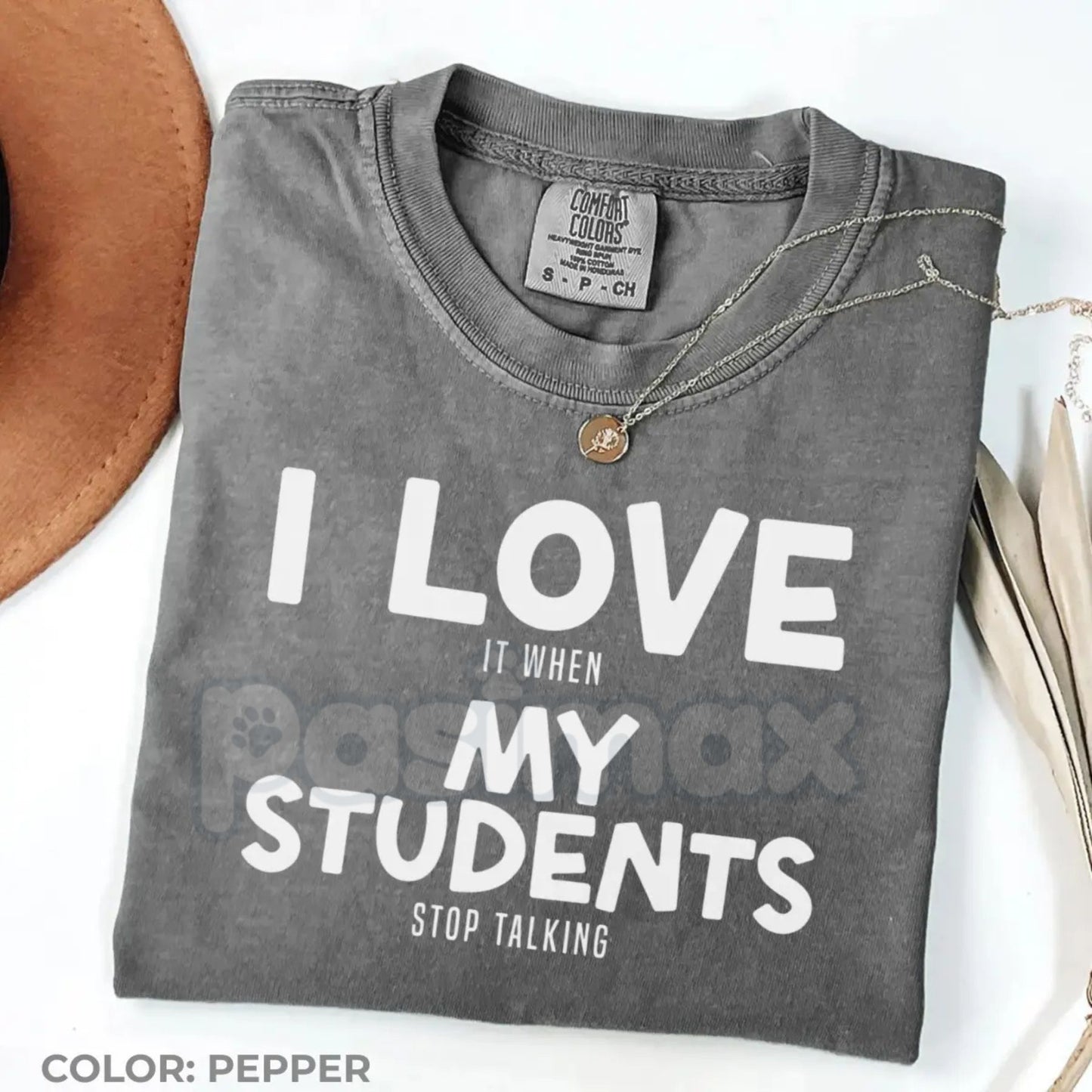 Comfort Colors® "I Love It When My Students Stop Talking" T-Shirt – Funny Sarcastic Teacher Gift, Back to School Teacher Tee, Aesthetic Educator Shirt