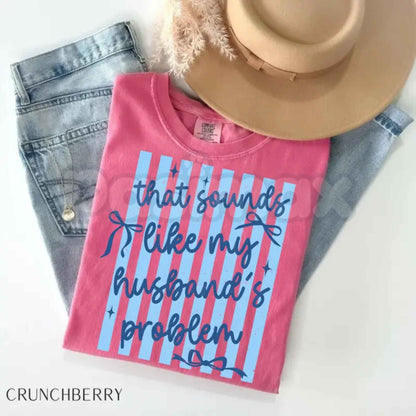 Comfort Colors® "That Sounds Like My Husband's Problem" T-Shirt – Funny Sassy Wife Graphic Tee, Retro Aesthetic Sarcastic Marriage Humor Unisex Top