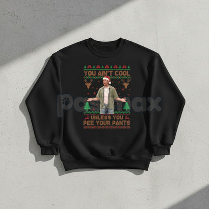 You Ain't Cool Unless You Pee Your Pants Christmas Sweatshirt | Funny Quotes Films Comedy Gift | Billy Madison Ugly Xmas Jumper