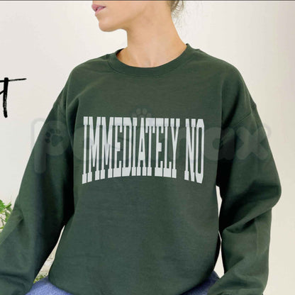Immediately No Graphic Sweatshirt | Retro Sarcastic Quote Crewneck