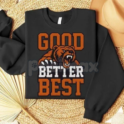 Good Better Best Print Sweatshirt | Motivational Inspirational Quote Jumper | Personal Growth Mindset Crewneck