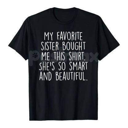 "My Favorite Sister Bought Me This" Funny Brother Gift T-Shirt - Playful Sibling Rivalry Tee, Humorous Gift from Sister, Best Sister Slogan Apparel