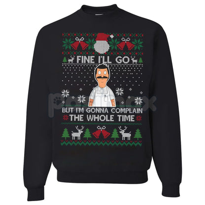 "Fine I'll Go But I'm Gonna Complain The Whole Time" Ugly Christmas Sweatshirt | Funny Relatable Holiday Jumper | Introvert Xmas Gag Gift