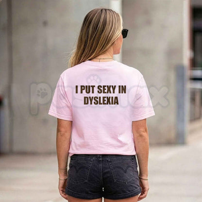 Put Sexy in Dyslexia T-Shirt – Funny Sarcastic Anagram Quote Graphic Tee