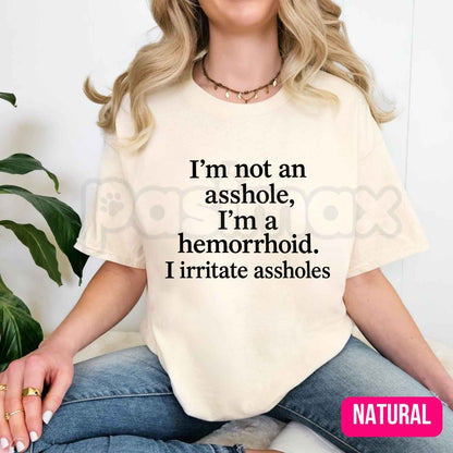 I'm Not An Asshole I'm A Hemorrhoid T-Shirt – Funny Sarcastic Quote Unisex Tee