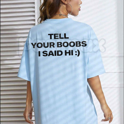 Tell Your Boobs I Said Hi T-Shirt – Funny Sarcastic Pickup Line Tee, Hilarious Adult Humor College Party Unisex Graphic Shirt