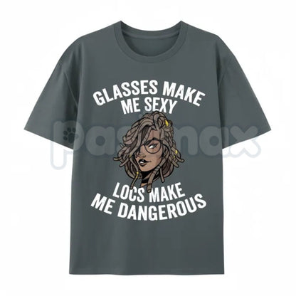 "Glasses Make Me Sexy, Locs Make Me Dangerous" T-Shirt – Confident Cultural Pride Graphic Tee, Remastered Heavy Cotton Empowerment Top, Soft Lived-In Heavyweight Statement Shirt, Made in USA