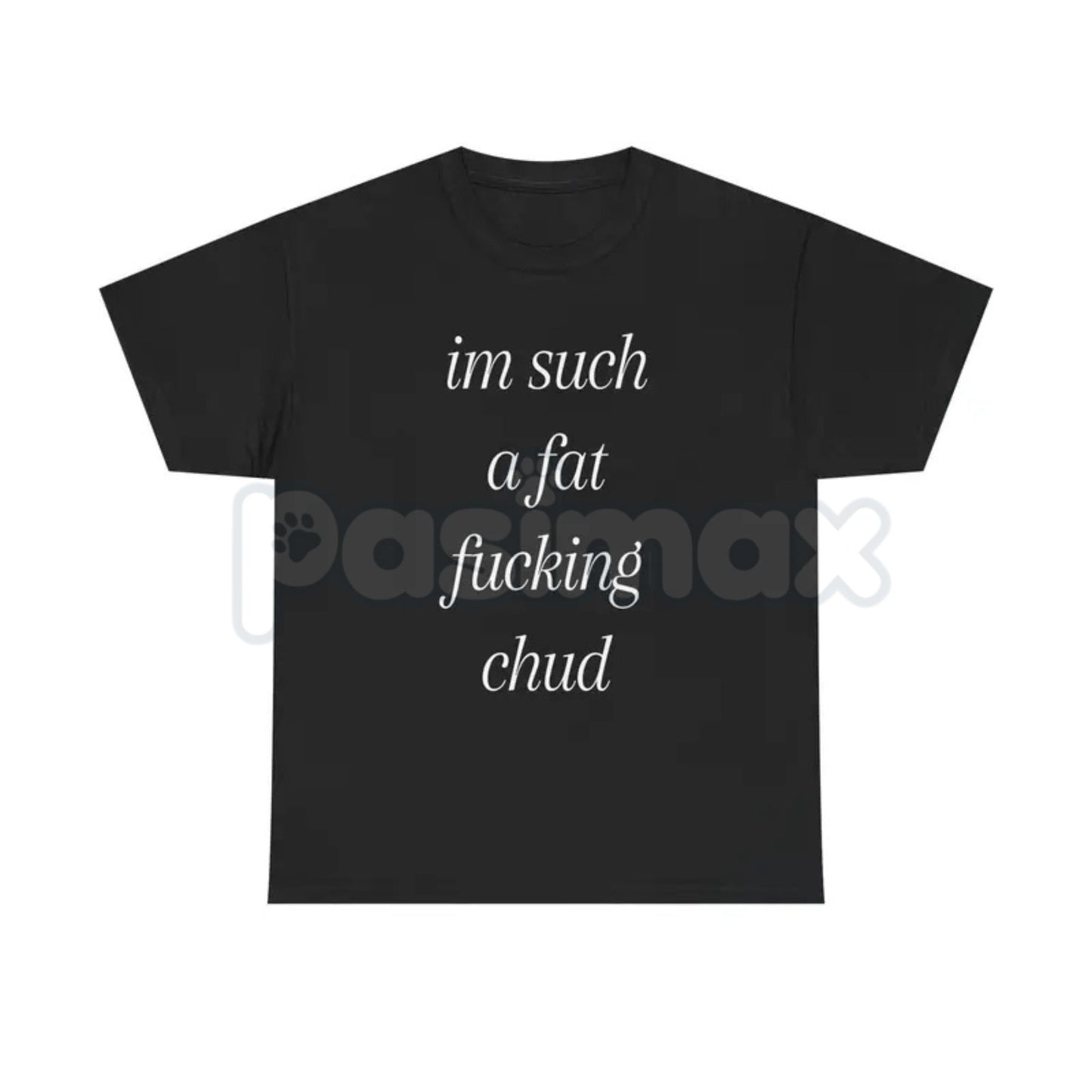 "Im Such A Chud" Funny Ironic T-Shirt - Modern Internet Culture Graphic Tee, Sarcastic Self-Deprecating Meme Shirt, Niche Humor Alt-Fashion Apparel